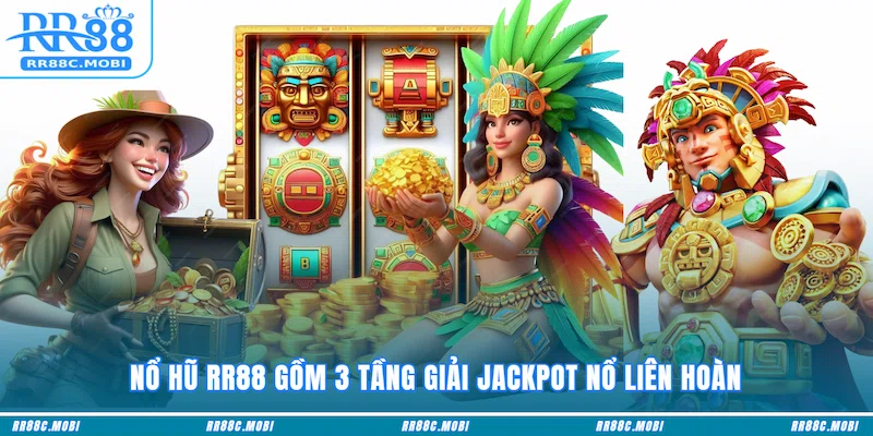 Nổ hũ RR88 gồm 3 tầng giải Jackpot nổ liên hoàn