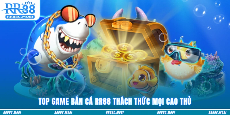 Top game Bắn cá RR88 thách thức mọi cao thủ